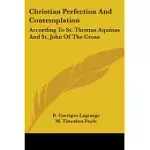 CHRISTIAN PERFECTION AND CONTEMPLATION: ACCORDING TO ST. THOMAS AQUINAS AND ST. JOHN OF THE CROSS