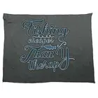 Fishing Cheaper Than Therapy Towels Cleaning Cloth Dish Kitchen Tea Towel