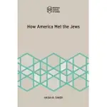 HOW AMERICA MET THE JEWS