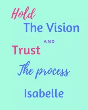 Hold The Vision and Trust The Process Isabelle’’s: 2020 New Year Planner Goal Journal Gift for Isabelle / Notebook / Diary / Unique Greeting Card Alter