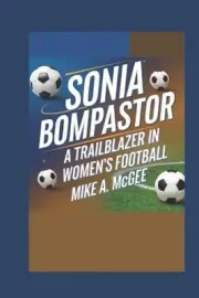 Sonia Bompastor: A Trailblazer in Women's Football by Mike A. McGee Paperback Bo