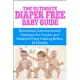 The Ultimate Diaper Free Baby Guide: Elimination Communication Strategies for Quicker and Healthier Potty Training Before 18 Mon