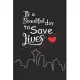 It’’s A Beautiful Day To Save Lives: Nurse Lined Notebook / Journal Gift, 120 pages, 6x9 for Writing & Journaling