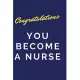 Congratulations You Become A Nurse: Congratulations You Become A Nurse: Christmas Journal Gift For Graduate Nurse, Lined Notebook for Nurses 2020