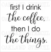 coffee STENCIL **first I drink** for Painting Signs Canvas Fabric Wood Pallets