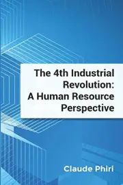 THE 4TH INDUSTRIAL REVOLUTION: A HUMAN RESOURCE By Claude Phiri **BRAND NEW**