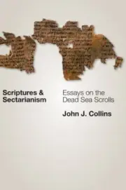 Scriptures and Sectarianism: Essays on the Dead Sea Scrolls - John J. Collins