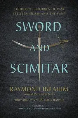 Sword and Scimitar: Fourteen Centuries of War Between Islam and the West