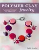 Polymer Clay Jewelry ─ 22 Bracelets, Pendants, Necklaces, Earrings, Pins, and Buttons