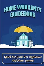 Home Warranty Guidebook: Quick Fix Guide For Appliances And Home Systems