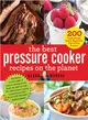 The Best Pressure Cooker Recipes on the Planet ─ 200 Triple-tested, Family-approved, Fast & Easy Recipes