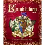 KNIGHTOLOGY: A TRUE ACCOUNT OF THE MOST VALIANT KNIGHTS