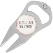 Be You Because You Are Pretty Golf Ball Marker Divot Repair Tool Bottle Opener