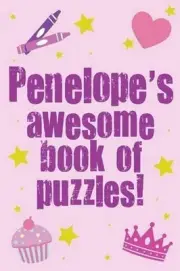 Penelope's Awesome Book Of Puzzles!: Children's puzzle book containing 20 unique
