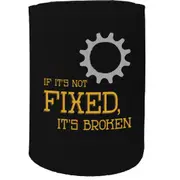 Alcohol Stubby Holder - If It'S Not Fixed Its Broken - Funny Novelty Birthday Gift Joke Beer Can Bottle