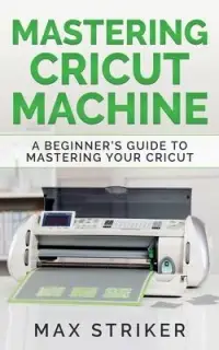 在飛比找博客來優惠-Mastering Cricut Machine: A Be