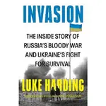 INVASION : THE INSIDE STORY OF RUSSIAS BLOODY WAR AND UKRAINES FIGHT FOR SURVIVAL/LUKE HARDING ESLITE誠品