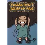 PLEASE DON’T BRUSH MY HAIR