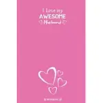I LOVE MY AWESOME HUSBAND: BEST VALENTINE DAY NOTEBOOK, HAPPY VALENTINES DAY NOTEBOOK, FUNNY VALENTINES DAY NOTEBOOK, VALENTINES DAY JOURNAL LINE
