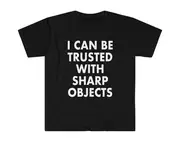 I Can Be Trusted With Sharp Objects Funny MemeT Shirt