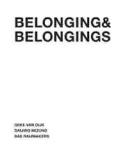 Geke van Dijk Bas Raijmakers Daijiro Mizuno Belonging & Belongings (Paperback)