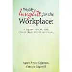 WEEKLY INSIGHTS FOR THE WORKPLACE: A DEVOTIONAL FOR CHRISTIAN PROFESSIONALS