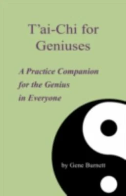 T'ai-chi for Geniuses : A Practice Companion for the Genius in Everyone, Pape...