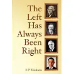 THE LEFT HAS ALWAYS BEEN RIGHT: A REALITY-BASED HISTORY OF AMERICAN POLITICS