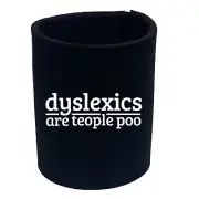 Dyslexics Are Teople Poo - Funny Novelty Stubby Holder