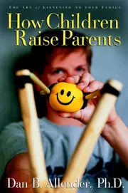 How Children Raise Parents: The Art of Listening to Your Family Paperback