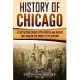 History of Chicago: A Captivating Guide to the People and Events that Shaped the Windy City’’s History