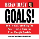 GOALS!: HOW TO GET EVERYTHING YOU WANT--FASTER THAN YOU EVER THOUGHT POSSIBLE