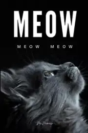 Meow: 100 Pages of "Meow" Entirely Filled with the Word "Meow" - Written by Cat,