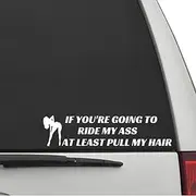 If You are Going to Ride My Ass at Least Pull My Hair Decal Sticker Car Styling Car Decal Funny Window Bumper Decal Sticker Suitable for Cars, Trucks