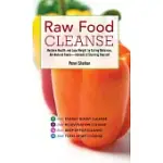 RAW FOOD CLEANSE: RESTORE HEALTH AND LOSE WEIGHT BY EATING DELICIOUS, ALL-NATURAL FOODS ? INSTEAD OF STARVING YOURSELF