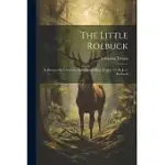 THE LITTLE ROEBUCK: IN PICTURES BY F. LOSSOW, AND RHYMES BY J. TROJAN. TR. BY J.S.S. ROTHWELL