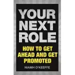 YOUR NEXT ROLE: HOW TO GET AHEAD AND GET PROMOTED