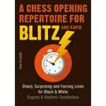 A CHESS OPENING REPERTOIRE FOR BLITZ & RAPID: SHARP, SURPRISING AND FORCING LINES FOR BLACK AND WHITE