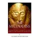 The Mycenaeans: The History and Culture of Ancient Greece’s First Advanced Civilization