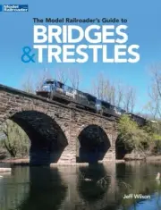 Kalmbach Books 12834 The Model Railroader's Guide to Bridges & Trestles HH