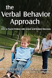The Verbal Behavior Approach: How to Teach Children with Autism and Related Disorders