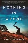 Mark R. Thornton Nothing Is Wrong (Hardback) (US IMPORT)
