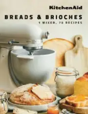 KitchenAid: Breads & Brioches: 1 Mixer, 70 Recipes by KitchenAid