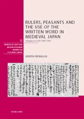 Rulers, Peasants and the Use of the Written Word in Medieval Japan: Ategawa No Sho 1004-1304