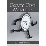 FORTY-FIVE MINUTES