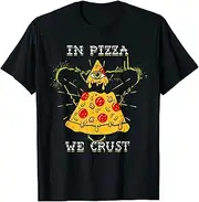 [keoStore] in Pizza We Crust - Pizza Gifts ds725f T-Shirt