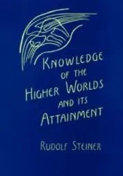 Knowledge of the Higher Worlds and Its Attainment, Paperback by Steiner, Rudo...