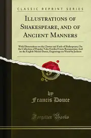 Illustrations of Shakespeare, and of Ancient Manners (Classic Reprint)