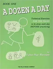 A Dozen A Day Technical Exercises for the Piano Book One
