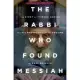 The Rabbi Who Found Messiah: The Story of Yitzhak Kaduri and His Prophecies of the Endtime